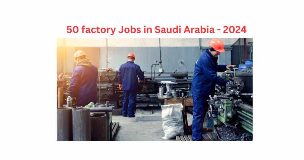 50 factory Jobs in Saudi Arabia